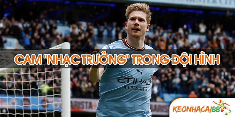 CAM – “Nhạc trưởng” trong đội hình