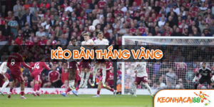 Kèo bàn thắng vàng là gì?