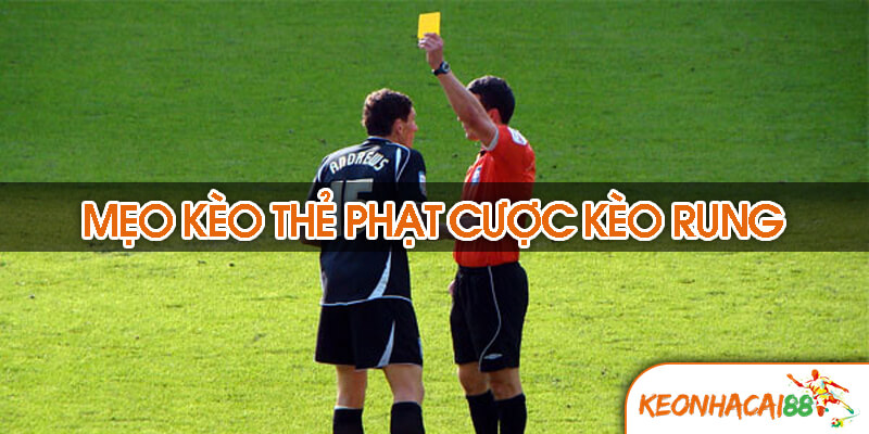 keo the phat2 Mẹo kèo thẻ phạt đặt cược kèo rung