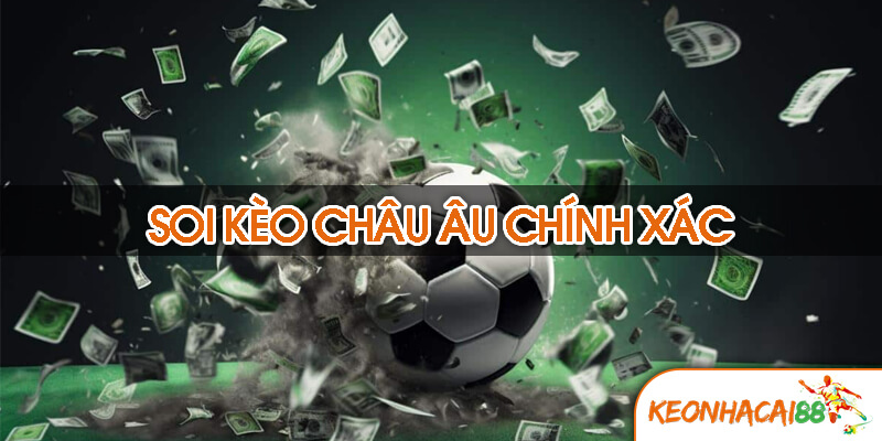 soi keo chau au chinh 7 Kinh nghiệm soi kèo châu Âu chính xác từ chuyên gia